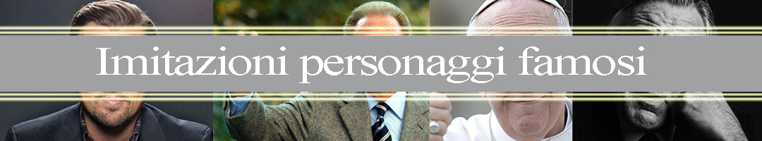 imitazioni personaggi famosi imitazioni personaggi famosi politici cantanti